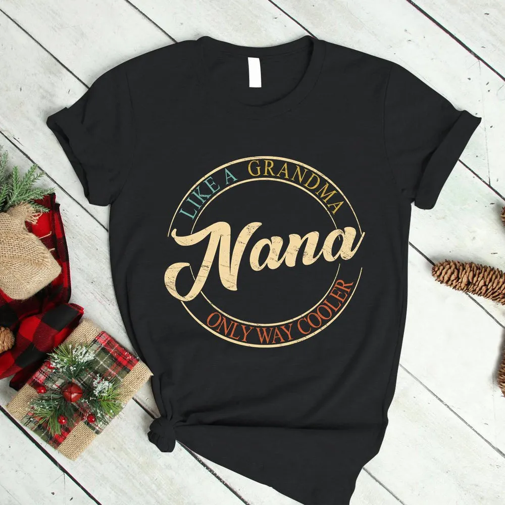 Funny Nana Like a Grandma Only way Cooler Nana Shirt, Mimi Shirt, Gift for Grandma